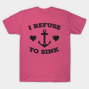 I Refuse To Sink T-Shirt